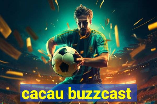 cacau buzzcast